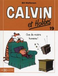 Calvin et Hobbes. Vol. 19. Que de misère humaine !