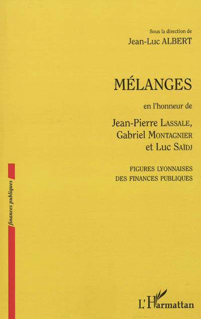 Mélanges en l'honneur de Jean-Pierre Lassale, Gabriel Montagnier et Luc Saïdj : figures lyonnaises des finances publiques