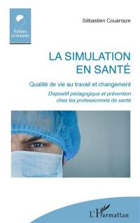 La simulation en santé : qualité de vie au travail et changement : dispositif pédagogique et prévention chez les professionnels de santé