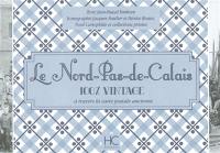 Le Nord-Pas-de-Calais : 100 % vintage : à travers la carte postale ancienne