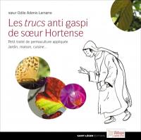 Les trucs anti gaspi de soeur Hortense : petit traité de permaculture appliquée : jardin, maison, cuisine...