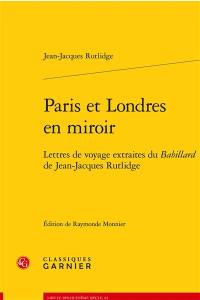 Paris et Londres en miroir : lettres de voyage extraites du Babillard de Jean-Jacques Rutlidge