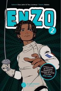 Enzo : l'histoire vraie du champion olympique et champion du monde d'escrime Enzo Lefort. Vol. 2