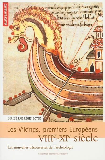 Les Vikings, premiers Européens : VIIIe-XIe siècle : les nouvelles découvertes de l'archéologie