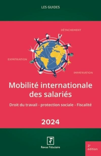 Mobilité internationale des salariés : droit du travail, protection sociale, fiscalité : 2024