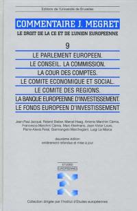 Commentaire J. Mégret : le droit de la CE et de l'Union européenne. Vol. 9. Le Parlement européen, le Conseil, la Commission, la Cour des comptes, le Comité économique et social, le Comité des régions, la Banque européenne d'investissement, le Fonds européen d'investissement