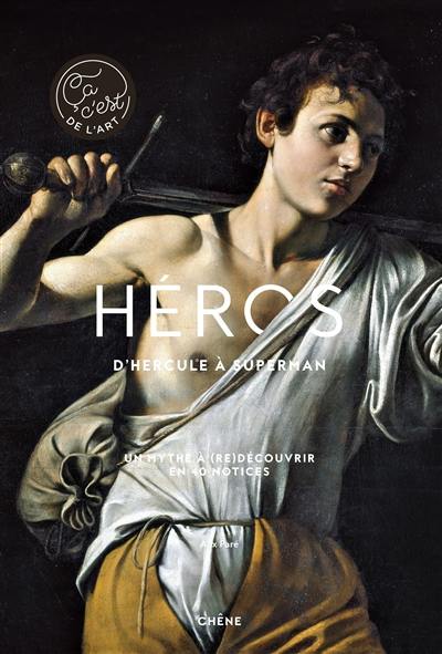 Héros : d'Hercule à Superman : un mythe à (re)découvrir en 40 notices