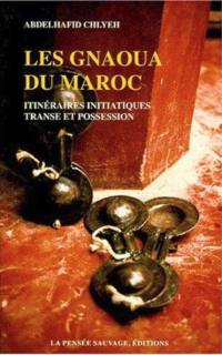 Les gnaoua du Maroc : itinéraires initiatiques, transe et possession