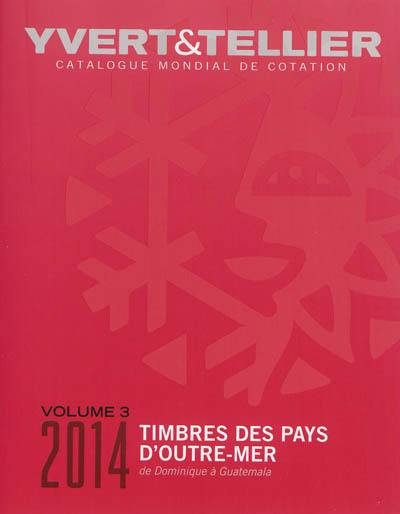 Catalogue Yvert et Tellier de timbres-poste. Vol. 3. Timbres des pays d'outre-mer : de Dominique à Guatemala