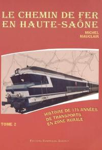 Le chemin de fer en Haute-Saône. Vol. 2. Histoire de 175 années de transports en zone rurale
