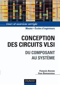 Conception des circuits VLSI : du composant au système : cours et exercices corrigés, master, écoles d'ingénieurs