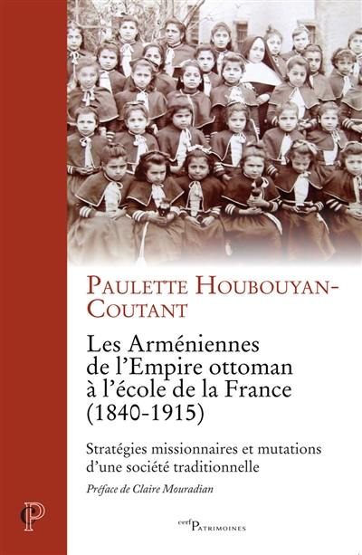 Les Arméniennes de l'Empire ottoman à l'école de la France (1840-1915) : stratégies missionnaires et mutations d'une société traditionnelle