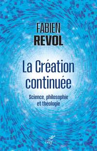 Penser la création continuée : brève synthèse interdisciplinaire entre science, philosophie et théologie