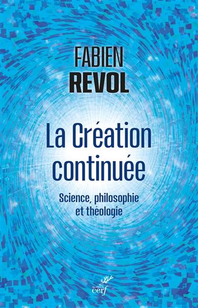 Penser la création continuée : brève synthèse interdisciplinaire entre science, philosophie et théologie