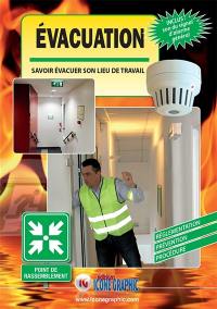 Evacuation : savoir évacuer son lieu de travail : réglementation, prévention, procédure