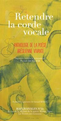 Bacchanales, n° 55. Retendre la corde vocale : anthologie de la poésie brésilienne vivante