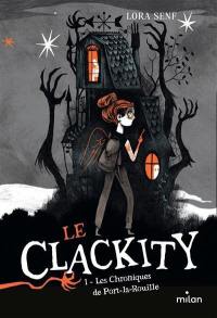 Le Clackity. Vol. 1. Les chroniques de Port-la-Rouille