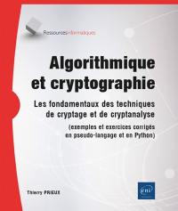 Algorithmique et cryptographie : les fondamentaux des techniques de cryptage et de cryptanalyse : exemples et exercices corrigés en pseudo-langage et en Python