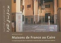Maisons de France au Caire : le remploi de grands décors mamelouks et ottomans dans une architecture moderne