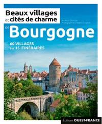 Beaux villages et cités de charme de Bourgogne : 60 villages sur 15 itinéraires