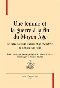 Une femme et la guerre à la fin du Moyen Age : le Livre des faits d'armes et de chevalerie de Christine de Pizan