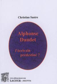 Alphonse Daudet : l'écrivain prédestiné ?