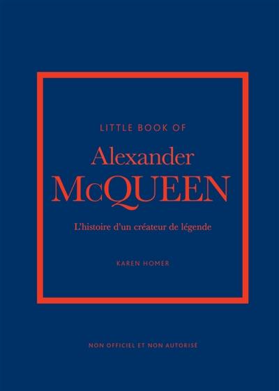 Little book of Alexander McQueen : l'histoire d'un créateur de légende