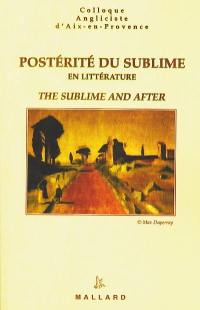 Postérité du sublime. The sublime and after : avatars d'un mode dans la littérature anglo-saxonne du XVIIIe au XXe siècle : colloque de l'Université de Provence, 13-14 nov. 1998