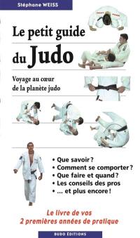 Le petit guide du judo : voyage au coeur de la planète judo : le livre de vos 2 premières années de pratique