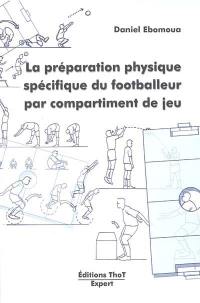La préparation physique spécifique du footballeur par compartiment de jeu