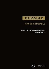 Malcolm X : une vie de réinventions, 1925-1965
