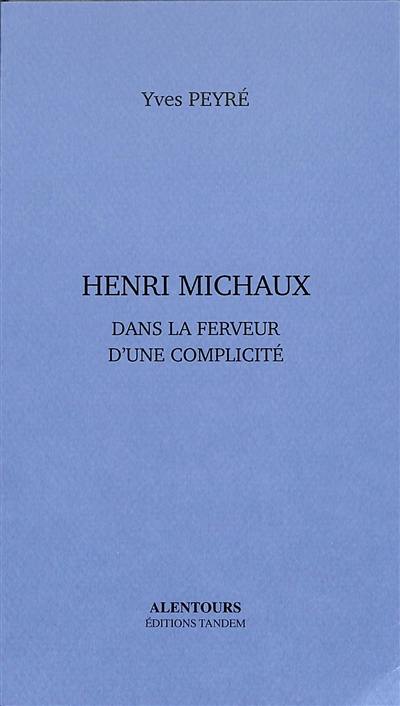 Henri Michaux : dans la ferveur d'une complicité