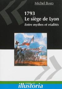 1793, le siège de Lyon : entre mythes et réalités