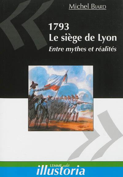 1793, le siège de Lyon : entre mythes et réalités