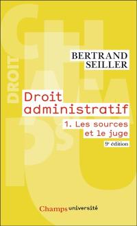 Droit administratif. Vol. 1. Les sources et le juge