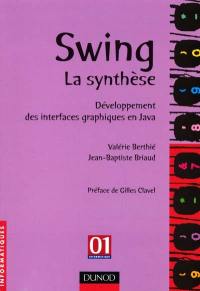 Swing la synthèse : développement des interfaces graphiques en Java