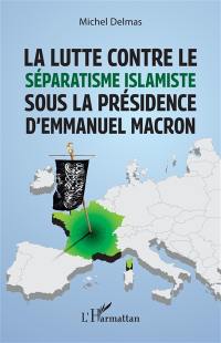 La lutte contre le séparatisme islamiste sous la présidence d'Emmanuel Macron
