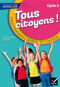Tous citoyens ! : enseignement moral et civique, cycle 2 : programmes 2015