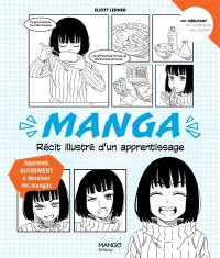 Manga : récit illustré d'un apprentissage : apprend autrement à dessiner les mangas
