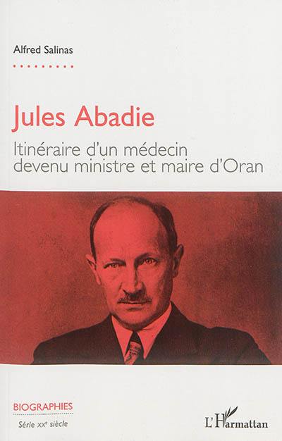 Jules Abadie : itinéraire d'un médecin devenu ministre et maire d'Oran