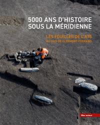 5.000 ans d'histoire sous la Méridienne : les fouilles de l'A75 au sud de Clermont-Ferrand