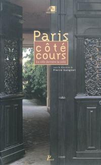 Paris côté cours : la ville derrière la ville : exposition, Paris, Pavillon de l'Arsenal, du 6 février à fin avril 1998
