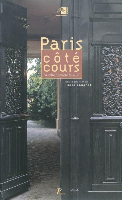 Paris côté cours : la ville derrière la ville : exposition, Paris, Pavillon de l'Arsenal, du 6 février à fin avril 1998