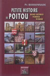 Petite histoire de Poitou : Deux-Sèvres, Vendée, Vienne