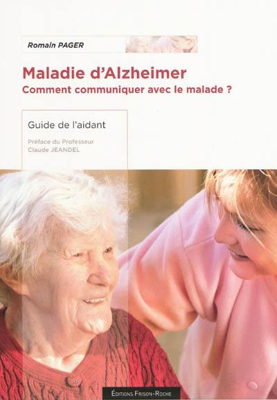 Maladie d'Alzheimer : comment communiquer avec le malade ?, guide de l'aidant