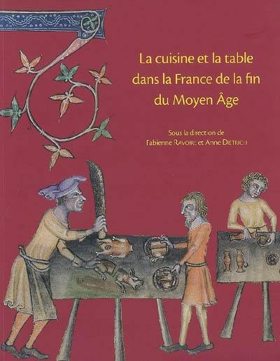 La cuisine et la table dans la France de la fin du Moyen Age : contenus et contenants du XIVe au XVIe siècle
