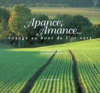 Apance, Amance... : voyage au bout de l'or vert