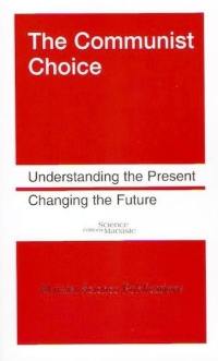 The communist choice : understanding the present, changing the future