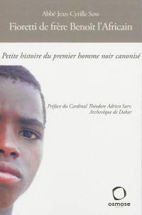 Fioretti de frère Benoît l'Africain : petite histoire du premier homme noir canonisé