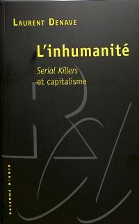 L'inhumanité : serial killers et capitalisme